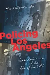 Book cover of Policing Los Angeles by Max Felker-Kantor