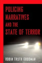 Book cover of Policing Narratives and the State of Terror by Robin Truth Goodman