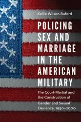 Book cover of Policing Sex and Marriage in the American Military by Kellie Wilson-Buford