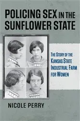 Book cover of Policing Sex in the Sunflower State by Nicole Perry