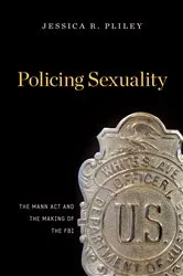Book cover of Policing Sexuality by Jessica R. Pliley