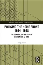 Book cover of Policing the Home Front 1914-1918 by Mary Fraser