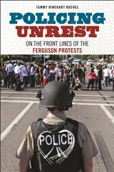 Book cover of Policing Unrest by Tammy Rinehart Kochel