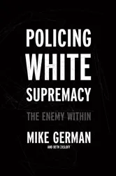 Book cover of Policing White Supremacy by Mike German