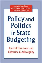 Book cover of Policy and Politics in State Budgeting by Kurt M. Thurmaier