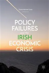 Book cover of Policy Failures and the Irish Economic Crisis by Ciarán Michael Casey