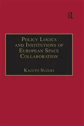 Book cover of Policy Logics and Institutions of European Space Collaboration by Kazuto Suzuki