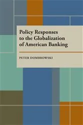 Book cover of Policy Responses to the Globalization of American Banking by Peter Dombrowski