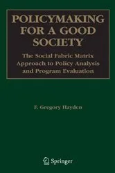 Book cover of Policymaking for a Good Society by F. Gregory Hayden