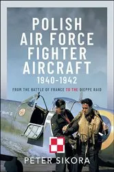 Book cover of Polish Air Force Fighter Aircraft, 1940–1942 by Peter Sikora