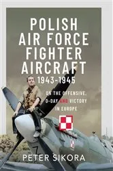 Book cover of Polish Air Force Fighter Aircraft, 1943-1945 by Peter Sikora