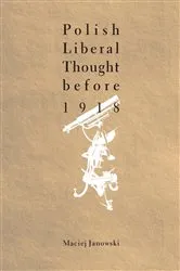 Book cover of Polish Liberal Thought Before 1918 by Maciej Janowski