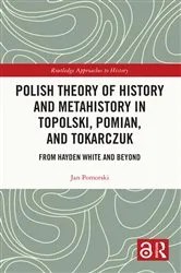 Book cover of Polish Theory of History and Metahistory in Topolski, Pomian, and Tokarczuk by Jan Pomorski