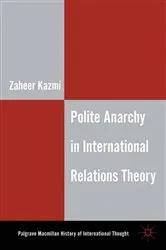 Book cover of Polite Anarchy in International Relations Theory by Z. Kazmi