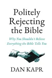 Book cover of Politely Rejecting the Bible by Dan Kapr