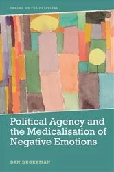 Book cover of Political Agency and the Medicalisation of Negative Emotions by Dan Degerman