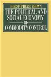 Book cover of Political and Social Economy of Commodity Control by Christopher Paterson Brown