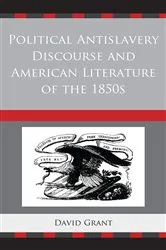 Book cover of Political Antislavery Discourse and American Literature of the 1850s by David Grant