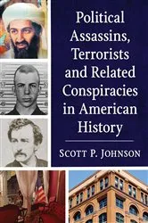 Book cover of Political Assassins, Terrorists and Related Conspiracies in American History by Scott P. Johnson
