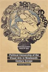 Book cover of Political Censorship of the Visual Arts in Nineteenth-Century Europe by Robert Justin Goldstein