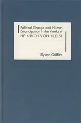 Book cover of Political Change and Human Emancipation in the Works of Heinrich von Kleist by Elystan Griffiths