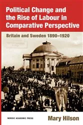 Book cover of Political Change and the Rise of Labour in Comparative Perspective by Mary Hilson