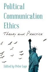 Book cover of Political Communication Ethics by Peter Loge
