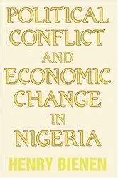 Book cover of Political Conflict and Economic Change in Nigeria by Henry Bienen