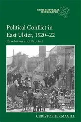 Book cover of Political Conflict in East Ulster, 1920-22 by Christopher Magill