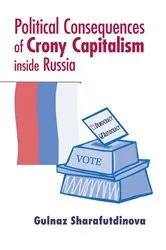 Book cover of Political Consequences of Crony Capitalism inside Russia by Gulnaz Sharafutdinova
