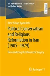 Book cover of Political Conservatism and Religious Reformation in Iran (1905-1979) by Amir Yahya Ayatollahi