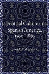 Book cover of Political Culture in Spanish America, 1500–1830 by Jaime E. Rodriguez O.