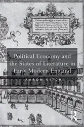 Book cover of Political Economy and the States of Literature in Early Modern England by Aaron Kitch