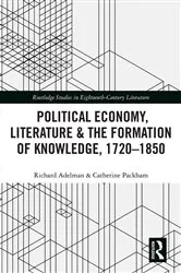 Book cover of Political Economy, Literature & the Formation of Knowledge, 1720-1850 by Richard Adelman
