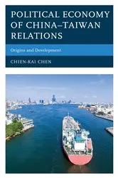 Book cover of Political Economy of China–Taiwan Relations by Chien-Kai Chen