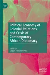 Book cover of Political Economy of Colonial Relations and Crisis of Contemporary African Diplomacy by Kelechi Johnmary Ani