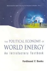 Book cover of Political Economy Of World Energy, The: An Introductory Textbook by Ferdinand E Banks