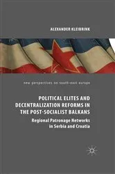 Book cover of Political Elites and Decentralization Reforms in the Post-Socialist Balkans by Alexander Kleibrink
