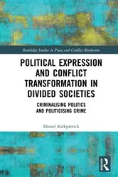 Book cover of Political Expression and Conflict Transformation in Divided Societies by Daniel Kirkpatrick