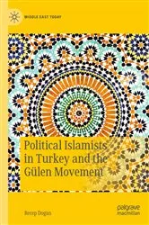 Book cover of Political Islamists in Turkey and the Gülen Movement by Recep Dogan