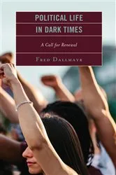 Book cover of Political Life in Dark Times by Fred Dallmayr