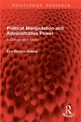 Book cover of Political Manipulation and Administrative Power by Eva Etzioni-Halevy