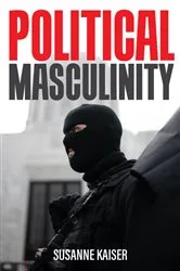 Book cover of Political Masculinity by Susanne Kaiser