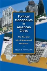 Book cover of Political Monopolies in American Cities by Jessica Trounstine