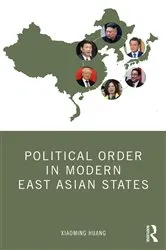 Book cover of Political Order in Modern East Asian States by Xiaoming Huang