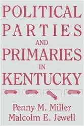 Book cover of Political Parties and Primaries in Kentucky by Penny M. Miller
