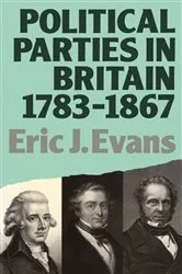 Book cover of Political Parties in Britain 1783-1867 by Eric J. Evans