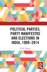 Book cover of Political Parties, Party Manifestos and Elections in India, 1909–2014 by Unknown