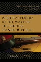 Book cover of Political Poetry in the Wake of the Second Spanish Republic by Grant D. Moss