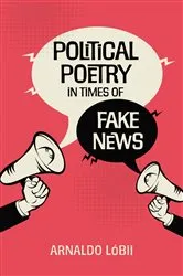 Book cover of Political Poetry in Times of Fake News by Arnaldo Lóbii